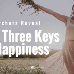 Scientists reveal three keys to happiness